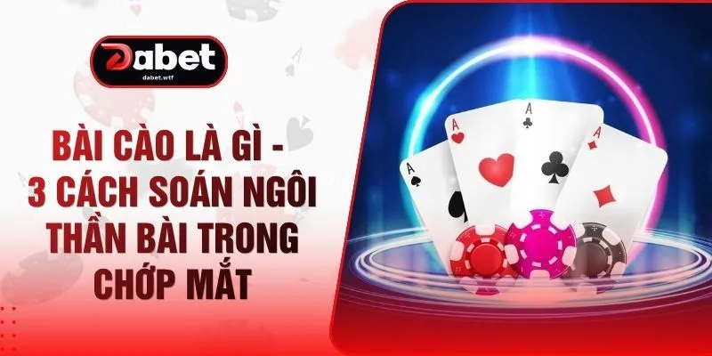 Bài Cào Là Gì - 3 Cách Soán Ngôi Thần Bài Trong Chớp Mắt 1 Bài Cào Là Gì - 3 Cách Soán Ngôi Thần Bài Trong Chớp Mắt