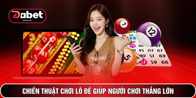 Lô Đề DABET 3 Chiến thuật chơi lô đề giúp người chơi thắng lớn