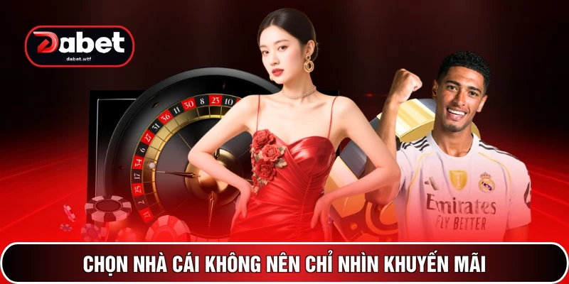 So Sánh DABET Với Nhà Cái Khác – 4 Yếu Tố Quyết Định Chọn 4 Chọn nhà cái không nên chỉ nhìn khuyến mãi