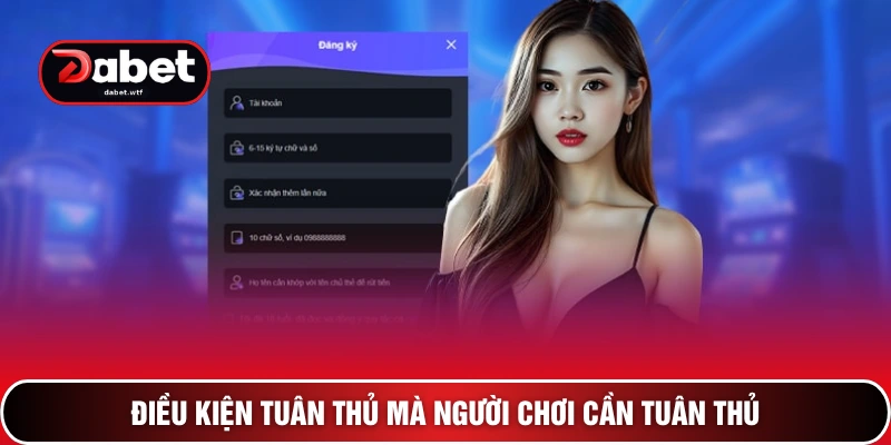Đăng Ký DABET – 3 Bước Mở Cánh Cửa Vào Thiên Đường Giải Trí 3 Điều kiện tuân thủ mà người chơi cần tuân thủ