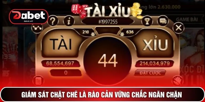 Tài Xỉu Bịp - 4 Mánh Khóe Người Chơi DEBET Cần Biết 4 Giám sát chặt chẽ là rào cản vững chắc ngăn chặn