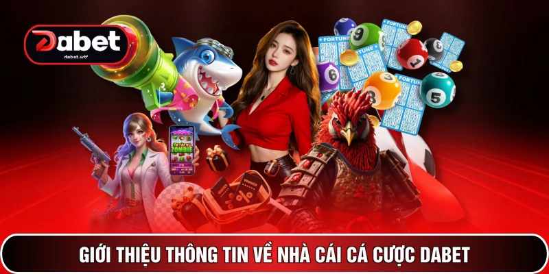 So Sánh DABET Với Nhà Cái Khác – 4 Yếu Tố Quyết Định Chọn 2 Giới thiệu thông tin về nhà cái cá cược DABET