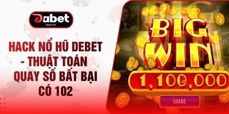 Hack Nổ Hũ DEBET - Thuật Toán Quay Số Bất Bại Có 102 1 Hack Nổ Hũ DEBET - Thuật Toán Quay Số Bất Bại Có 102