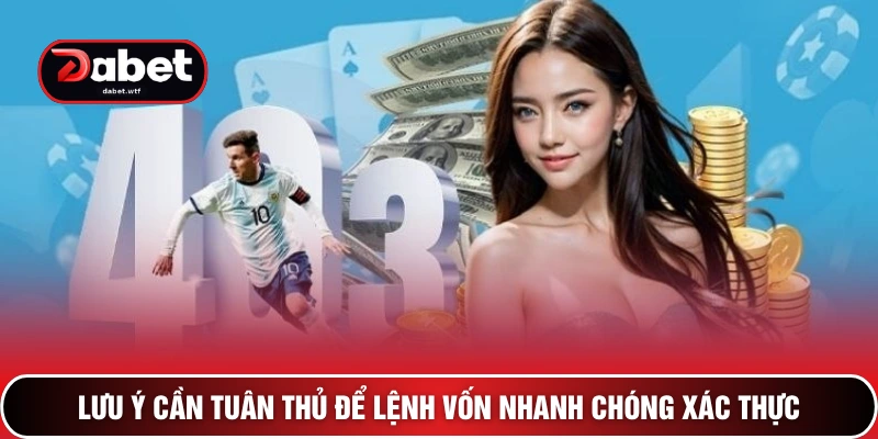 Nạp Tiền DABET 3+ Bí Kíp Cấp Vốn Siêu Tốc Về Bờ An Toàn 3 Lưu ý cần tuân thủ để lệnh vốn nhanh chóng xác thực
