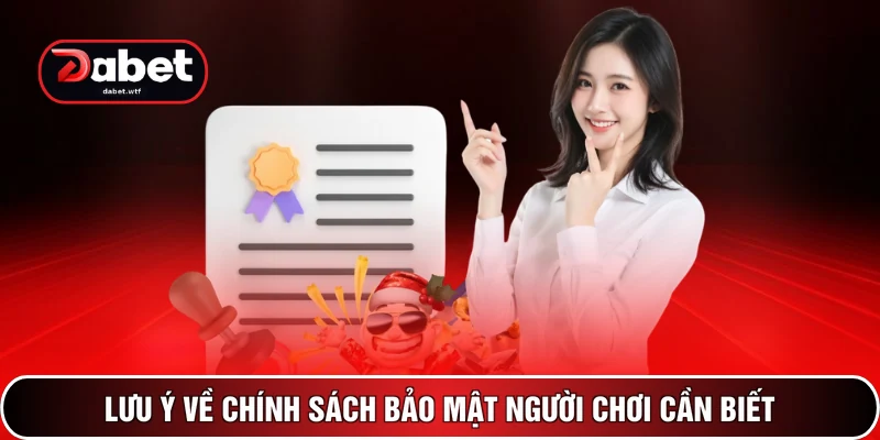 Chính Sách Bảo Mật - Quy Định An Toàn Số 1 Tại DABET 4 Lưu ý về chính sách bảo mật người chơi cần biết