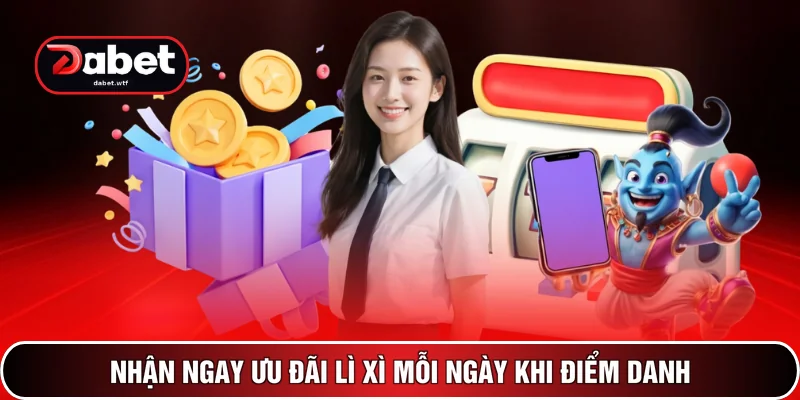 Khuyến Mãi DABET 2 Nhận ngay ưu đãi lì xì mỗi ngày khi điểm danh