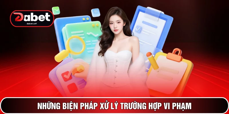 Điều Khoản Sử Dụng - 3 Phút Tìm Hiểu Ngay Tại DABET 4 Những biện pháp xử lý trường hợp vi phạm