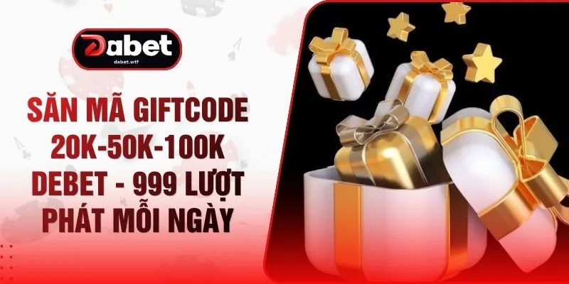 Săn Mã Giftcode 20k-50k-100k DEBET - 999 Lượt Phát Mỗi Ngày 1 Săn Mã Giftcode 20k-50k-100k DEBET - 999 Lượt Phát Mỗi Ngày