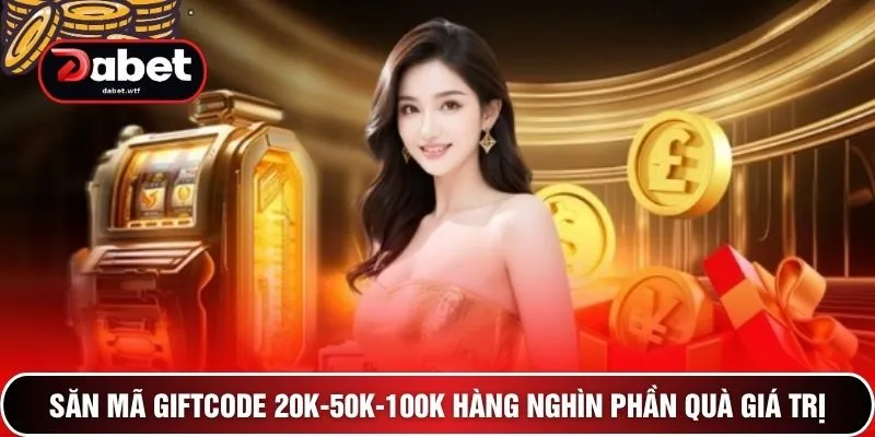 Săn Mã Giftcode 20k-50k-100k DEBET - 999 Lượt Phát Mỗi Ngày 2 Săn mã Giftcode 20k-50k-100k hàng nghìn phần quà giá trị