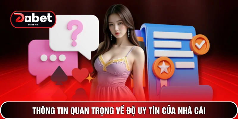 Câu Hỏi Thường Gặp - Giải Đáp 100+ Thắc Mắc Tại DABET 4 Thông tin quan trọng về độ uy tín của nhà cái