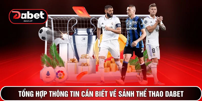 Thể Thao DABET 1 Tổng hợp thông tin cần biết về sảnh thể thao DABET