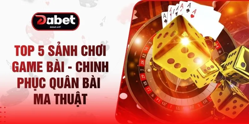 Top 5 Sảnh Chơi Game Bài - Chinh Phục Quân Bài Ma Thuật 1 Top 5 Sảnh Chơi Game Bài - Chinh Phục Quân Bài Ma Thuật