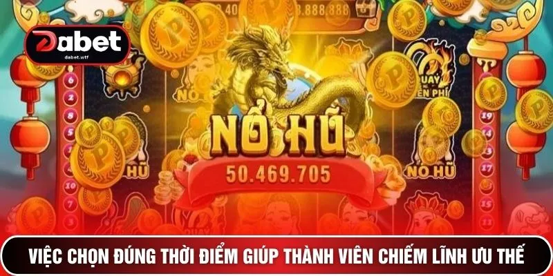Hack Nổ Hũ DEBET - Thuật Toán Quay Số Bất Bại Có 102 3 Việc chọn đúng thời điểm giúp thành viên chiếm lĩnh ưu thế
